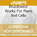 Bruzdowicz: Works For Piano And Cello cd