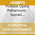Podlasie Opera Philharmonic - Suprasl Canticles cd musicale