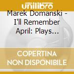 Marek Domanski - I'll Remember April: Plays Standards Vol 1 cd