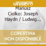 Mariusz Ciolko: Joseph Haydn / Ludwig Van Beethoven / Franz Schubert - Piano Masterpieces cd