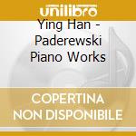 Ying Han - Paderewski Piano Works cd musicale