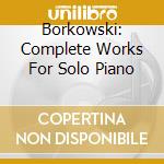 Borkowski: Complete Works For Solo Piano cd