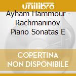 Ayham Hammour - Rachmaninov Piano Sonatas E cd musicale