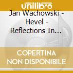 Jan Wachowski - Hevel - Reflections In Polish Piano Works Of The cd