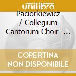 Paciorkiewicz / Collegium Cantorum Choir - Choral Works cd