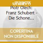 Piotr Olech: Franz Schubert - Die Schone Mullerin Op. 25 D. 795 cd