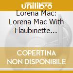 Lorena Mac: Lorena Mac With Flaubinette Trio cd