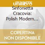 Sinfonietta Cracovia: Polish Modern Music cd