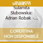 Sulamita Slubowska: Adrian Robak - Imprinted In Sound cd