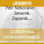 Petr Nekoranec - Janacek. Zapisnik Zmizeleho/Diary Of One Who cd