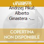 Andrzej Pikul: Alberto Ginastera - Piano Chamber Music cd