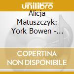 Alicja Matuszczyk: York Bowen - Sonatas For Wind Instruments & Piano cd