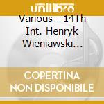 Various - 14Th Int. Henryk Wieniawski Violin Competition (5Cd) cd musicale di Various