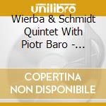 Wierba & Schmidt Quintet With Piotr Baro - The Mole People cd