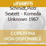 Schmidt,Piotr Sextett - Komeda Unknown 1967 cd