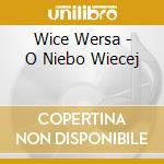 Wice Wersa - O Niebo Wiecej cd musicale di Wice Wersa