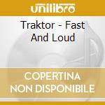 Traktor - Fast And Loud cd