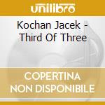 Kochan Jacek - Third Of Three cd musicale di Kochan Jacek