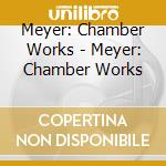 Meyer: Chamber Works - Meyer: Chamber Works cd