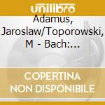 Adamus, Jaroslaw/Toporowski, M - Bach: Sonatas For Violin & H cd
