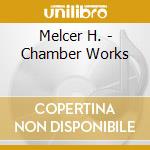 Melcer H. - Chamber Works cd