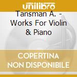 Tansman A. - Works For Violin & Piano cd