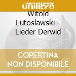 Witold Lutoslawski - Lieder Derwid cd