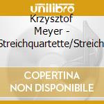 Krzysztof Meyer - Streichquartette/Streicht cd