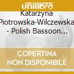 Katarzyna Piotrowska-Wilczewska - Polish Bassoon Music cd