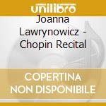 Joanna Lawrynowicz - Chopin Recital cd musicale di Joanna Lawrynowicz