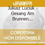 Juliusz Luciuk - Gesang Am Brunnen (Oratorium) cd