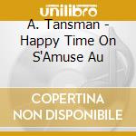 A. Tansman - Happy Time On S'Amuse Au cd