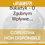 Bukartyk - O Zgubnym Wplywie Wyzszych Uczuc cd