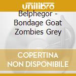 Belphegor - Bondage Goat Zombies Grey cd musicale di Belphegor