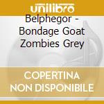 Belphegor - Bondage Goat Zombies Grey cd