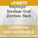 Belphegor - Bondage Goat Zombies Black cd