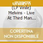 (LP Vinile) Melvins - Live At Third Man Records Lp lp vinile di Melvins