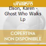 Elson, Karen - Ghost Who Walks Lp cd musicale di Elson, Karen