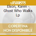Elson, Karen - Ghost Who Walks Lp cd