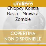 Chlopcy Kontra Basia - Mrawka Zombie cd