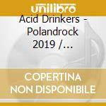 Acid Drinkers - Polandrock 2019 / Przystanek Woodstock 2014 (Cd+2 Dvd) cd