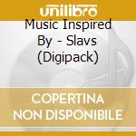 Music Inspired By - Slavs (Digipack) cd