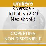 Riverside - Id.Entity (2 Cd Mediabook) cd