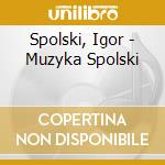 Spolski, Igor - Muzyka Spolski cd
