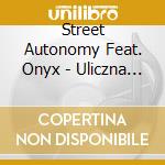 Street Autonomy Feat. Onyx - Uliczna Anatomia cd