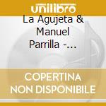 La Agujeta & Manuel Parrilla - Agujeta Cantaora & Manuel Parrilla cd