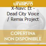 X-Navi: Et - Dead City Voice / Remix Project cd