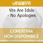 We Are Idols - No Apologies cd musicale di We Are Idols