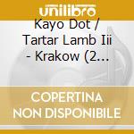 Kayo Dot / Tartar Lamb Iii - Krakow (2 Cd) cd musicale di Kayo Dot / Tartar Lamb Iii
