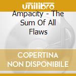 Ampacity - The Sum Of All Flaws cd musicale di Ampacity